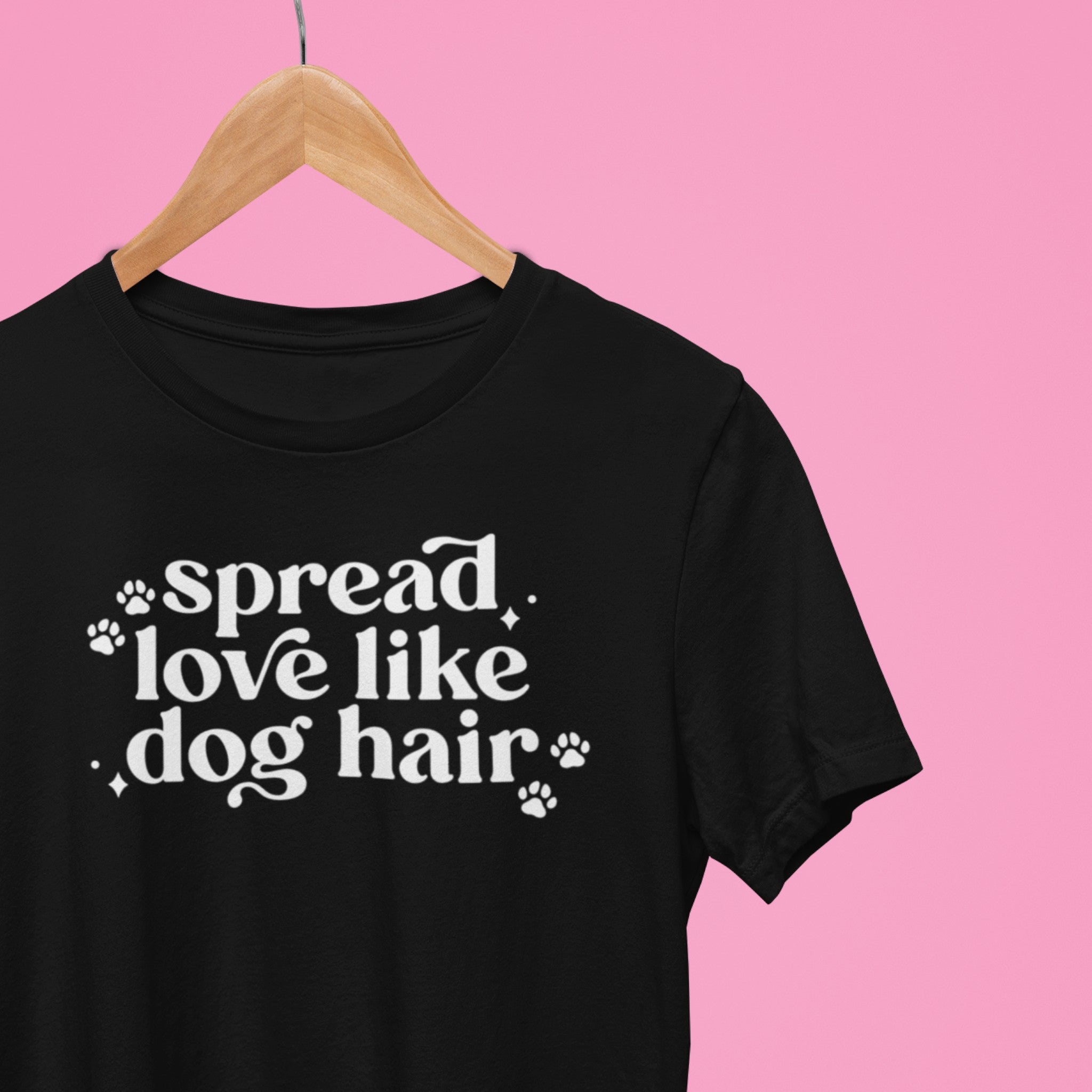 Spread Love Like Dog Hair T-Shirt