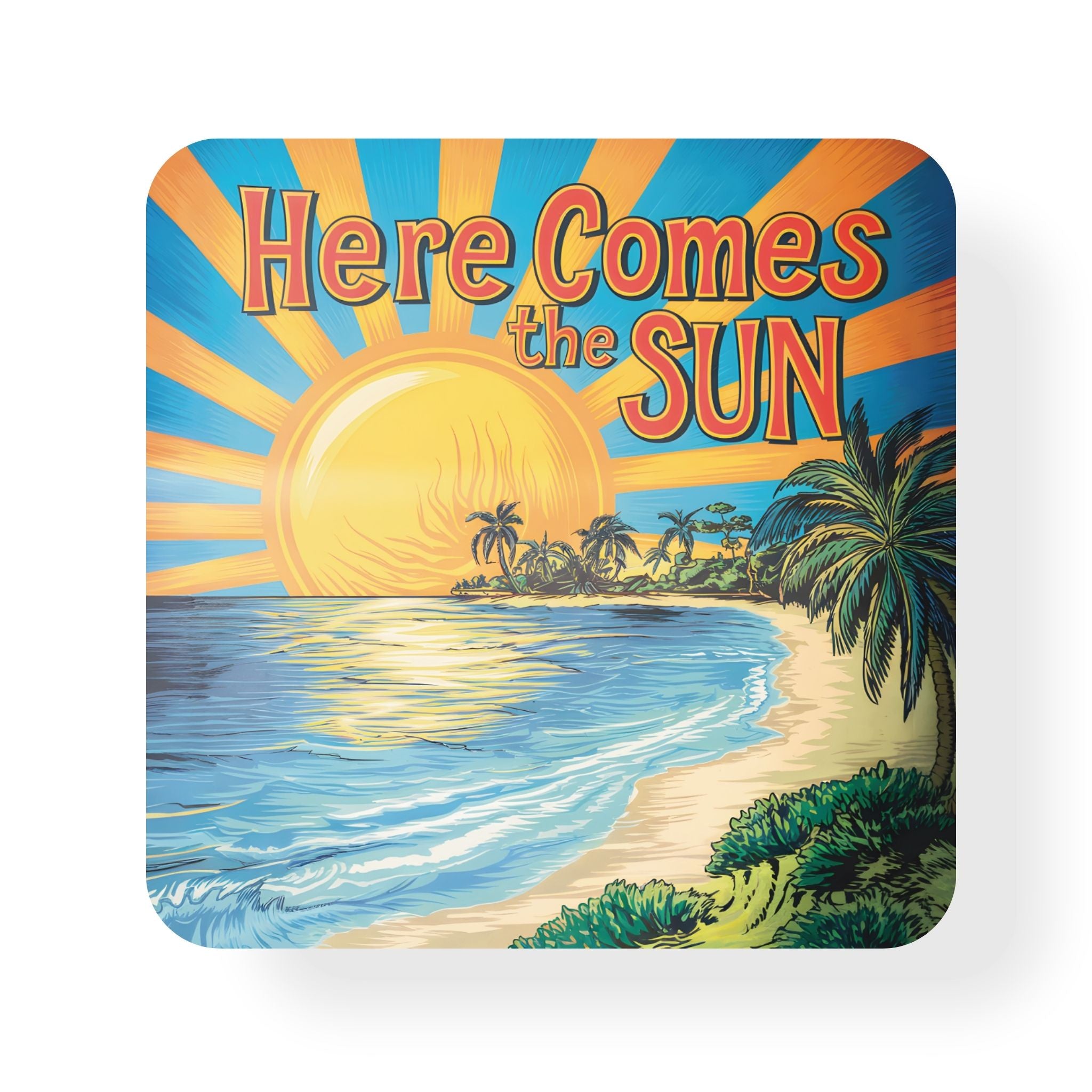 Here Comes The Sun Coaster