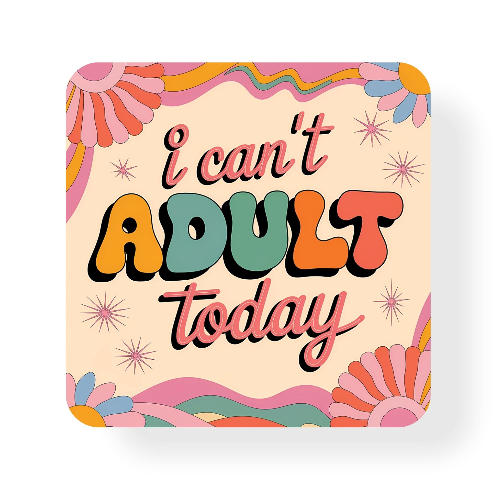 I Can't Adult Today Coaster