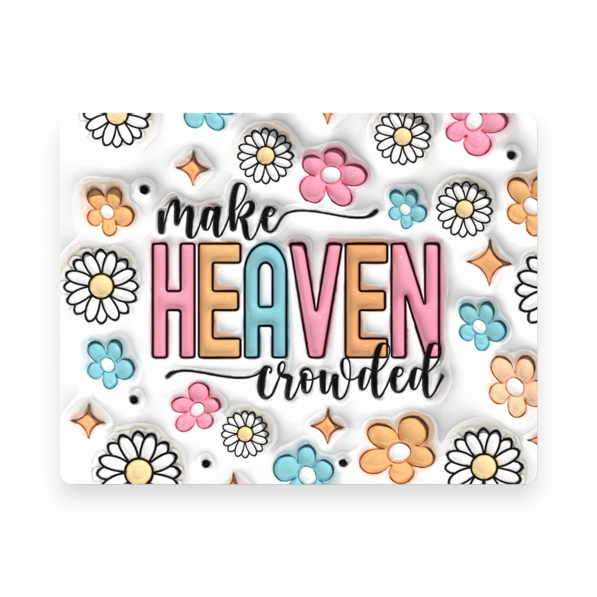 Make Heaven Crowded Mousepad
