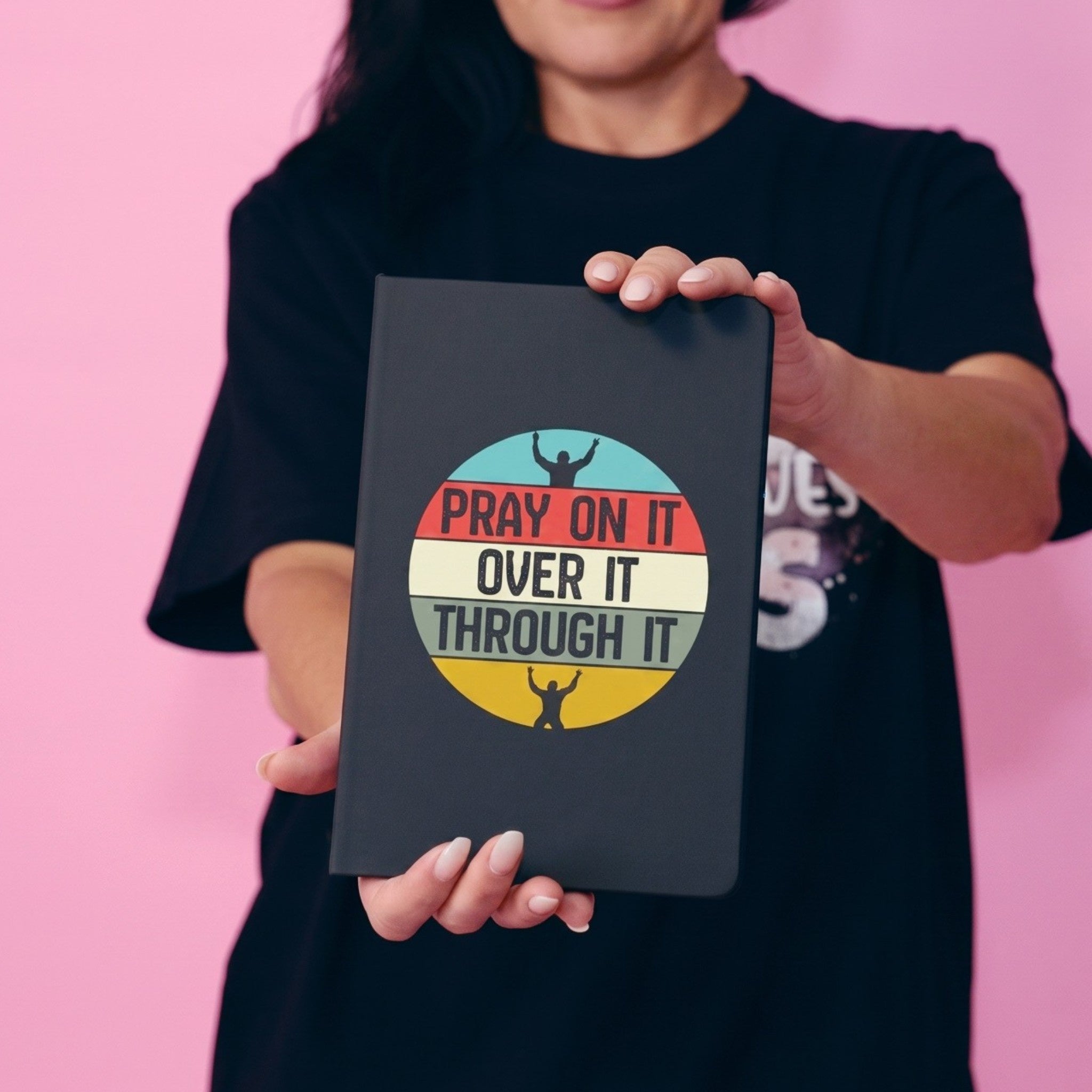Pray On and Through It Notebook