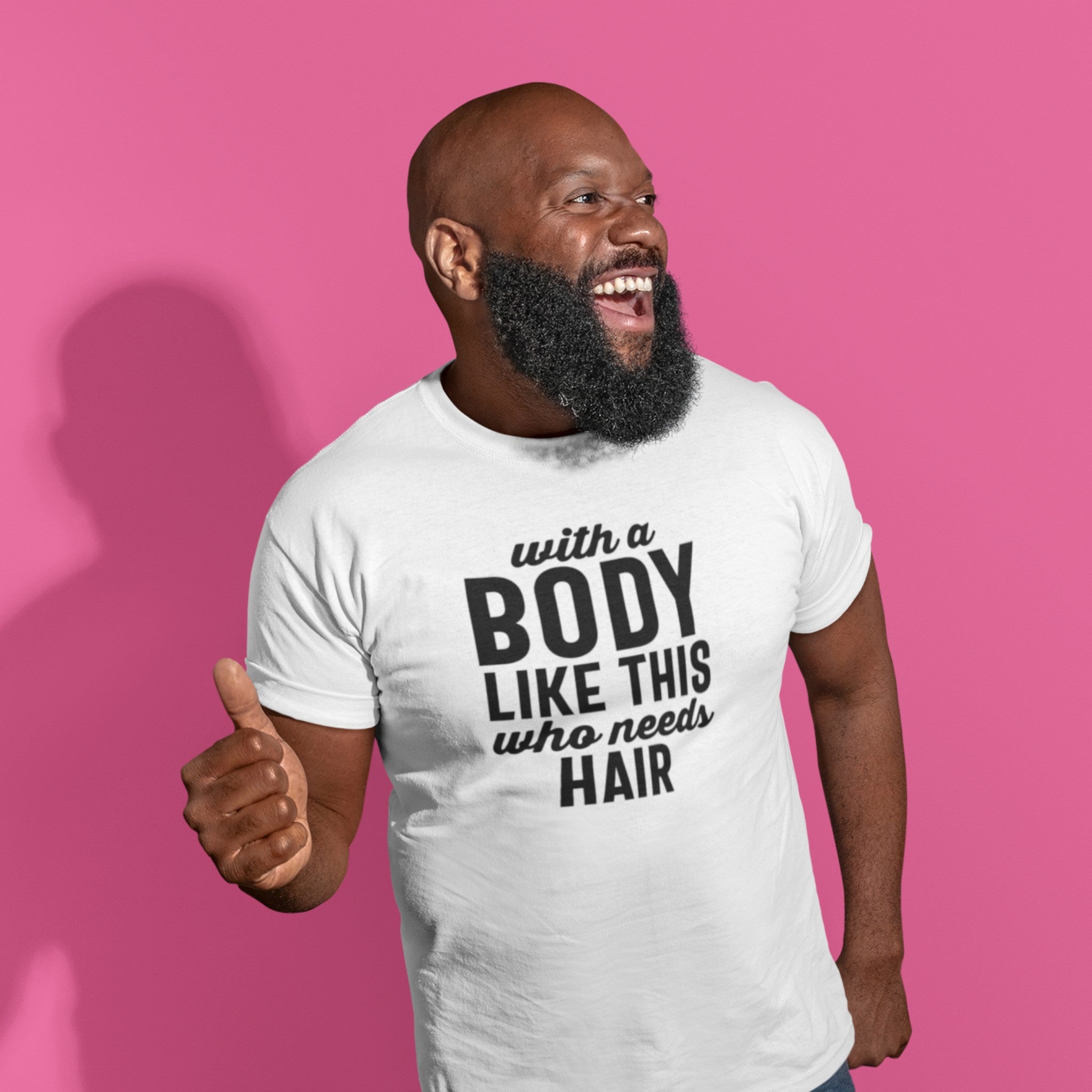 With This Body Who Needs Hair T-shirt
