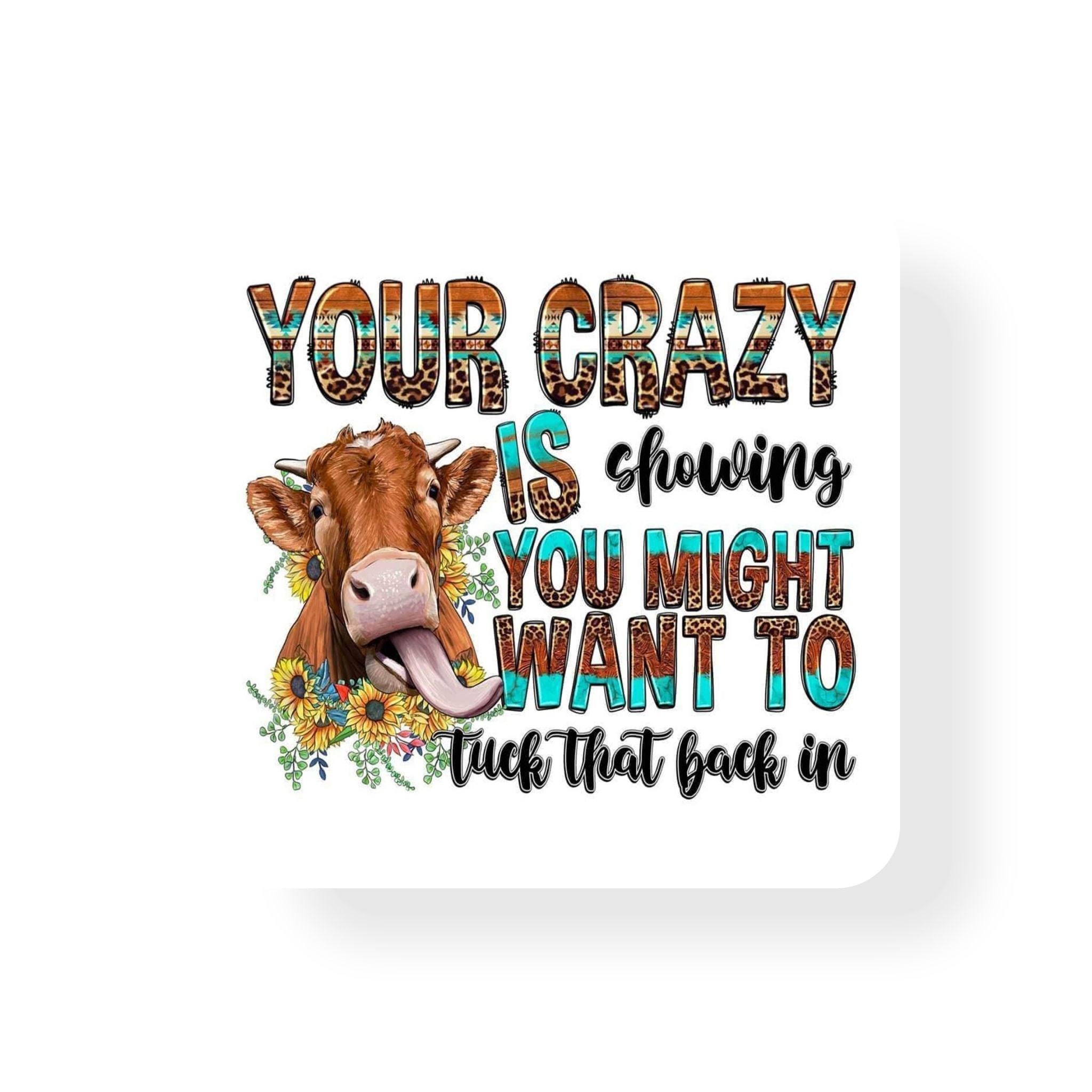 Your Crazy is Showing Coaster